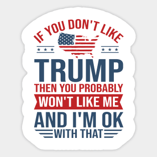 If You don't like Trump 2024 Then You Probably won't like me Sticker